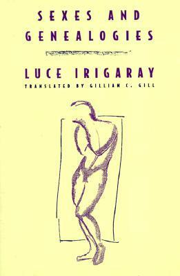 Sexes and Geneologies by Luce Irigaray, Gillian C. Gill