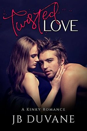 Twisted Love by J.B. Duvane