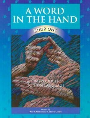 A Word in the Hand: An Introduction to Sign Language by S. Harold Collins, Jane Kitterman