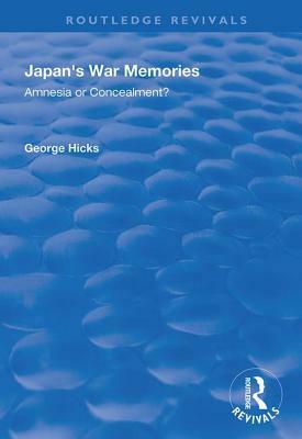 Japan's War Memories: Amnesia or Concealment? by George Hicks