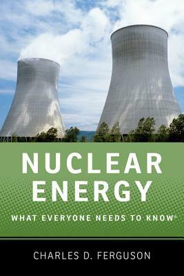 Nuclear Energy: What Everyone Needs to Know(r) by Charles D. Ferguson