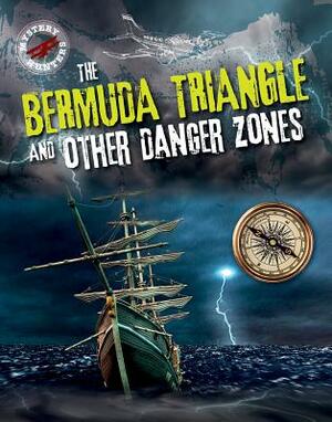 The Bermuda Triangle and Other Danger Zones by Sarah Levete