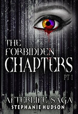 The Forbidden Chapters Part 1: Afterlife Saga by Stephanie Hudson