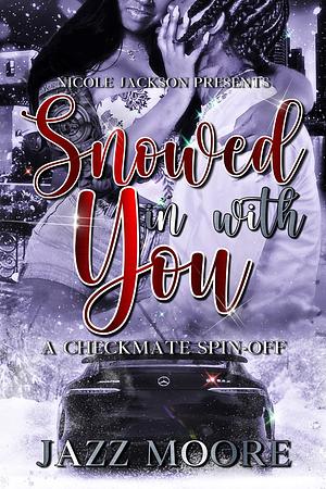 Snowed in With You by Nicole Jackson, Jazz Moore, Jazz Moore