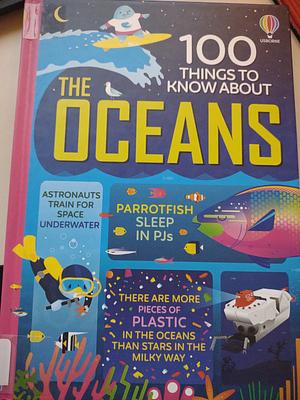 100 Things to Know about the Oceans by Jerome Martin (Writer of children's books), Minna Lacey, Alice James (Editor), Lizzie Cope, Lan Cook, Alex Frith