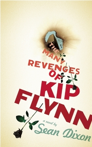 The Many Revenges of Kip Flynn by Sean Dixon