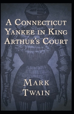 A Connecticut Yankee in King Arthur's Court Illustrated by Mark Twain