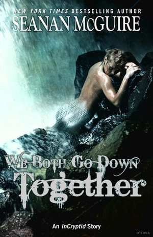We Both Go Down Together by Seanan McGuire