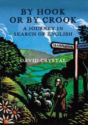 By Hook Or By Crook: A Journey In Search Of English by David Crystal