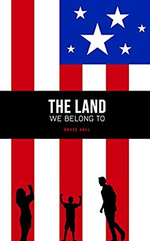 The Land We Belong To: Inspired by Real Events by Grace Hall