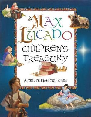 A Max Lucado Children's Treasury: A Child's First Collection by Max Lucado