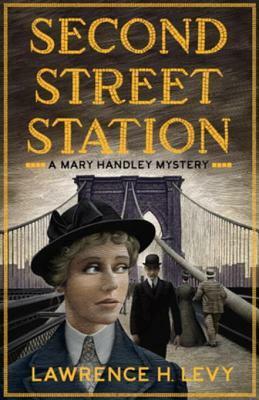 Second Street Station: A Mary Handley Mystery by Lawrence H. Levy