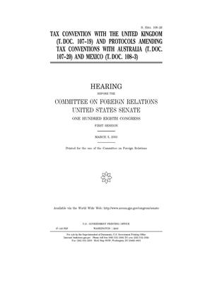 Tax convention with the United Kingdom (T. Doc. 107-19) and protocols amending tax conventions with Australia (T. Doc. 107-20) and Mexico (T. Doc. 108 by Committee on Foreign Relations (senate), United States Congress, United States Senate