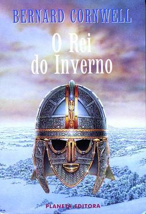 O Rei Do Inverno by Bernard Cornwell