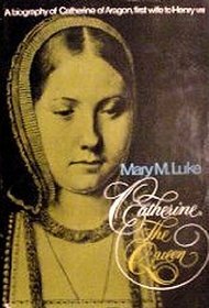 Catherine, the Queen by Mary M. Luke