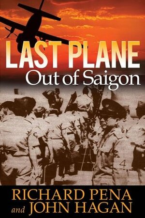 Last Plane Out of Saigon by John Hagan, Richard Pena