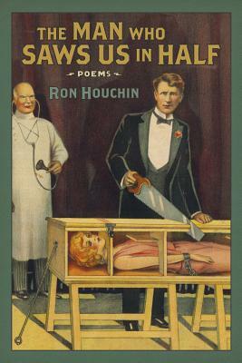 Man Who Saws Us in Half: Poems by Ron Houchin