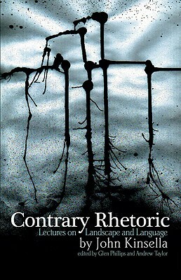 Contrary Rhetoric: Lectures on Landscape and Language by John Kinsella