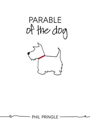 Parable of the Dog by Phil Pringle