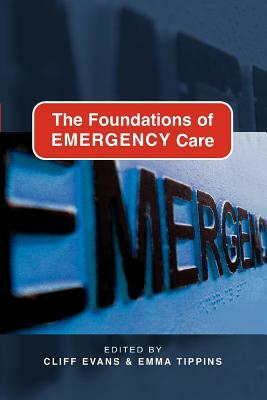 The Foundations of Emergency Care by Cliff Evans, Emma Tippins