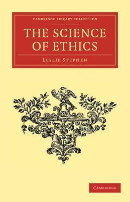 The Science of Ethics by Leslie Stephen