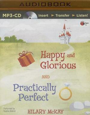 Happy and Glorious and Practically Perfect by Hilary McKay