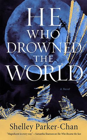 He Who Drowned the World by Shelley Parker-Chan