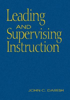 Leading and Supervising Instruction by John C. Daresh