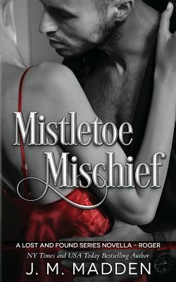 Mistletoe Mischief: A Lost and Found Series novella by J.M. Madden
