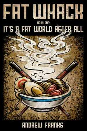 Fat Whack: It's a Fat World After All by Andrew Franks