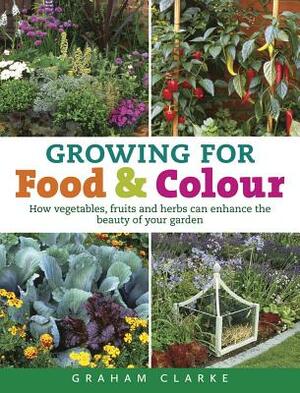 Growing for Food and Colour by Graham Clarke