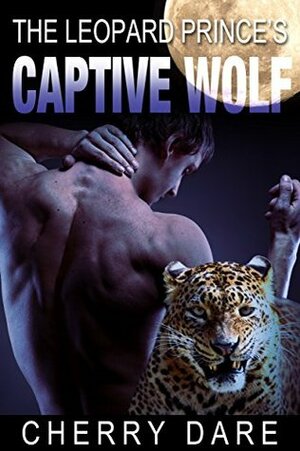 The Leopard Prince's Captive Wolf by Cherry Dare
