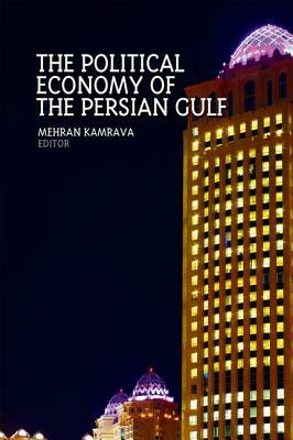 The Political Economy of the Persian Gulf by Mehran Kamrava