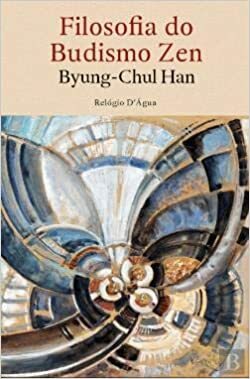 Filosofia do Budismo Zen by Miguel Serras Pereira, Byung-Chul Han