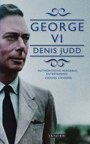King George VI, 1895-1952 by Denis Judd