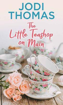 The Little Teashop on Main by Jodi Thomas