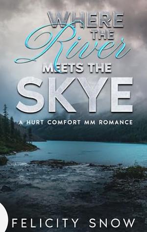Where the River Meets the Skye by Felicity Snow