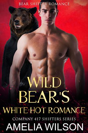 Wild Bear's White-Hot Romance by Amelia Wilson