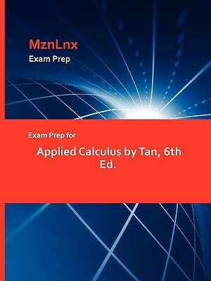Exam Prep for Applied Calculus by Tan, 6th Ed. by Tan