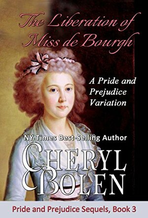 The Liberation of Miss de Bourgh: A Pride and Prejudice Variation by Cheryl Bolen