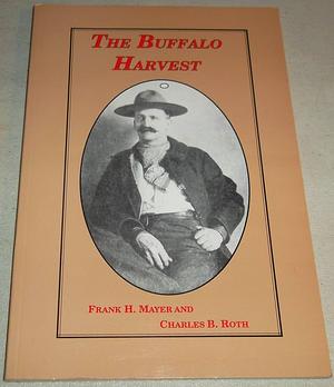 The Buffalo Harvest by Frank H. Mayer, Charles B. Roth