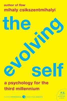 The Evolving Self: A Psychology for the Third Millennium by Mihaly Csikszentmihalyi