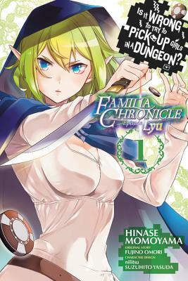 Is It Wrong to Try to Pick Up Girls in a Dungeon? Familia Chronicle Episode Lyu, Vol. 1 (Manga) by Fujino Omori