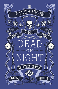 Tales from the Dead of Night: Thirteen Classic Ghost Stories: Thirteen Classic Ghost Stories by Cecily Gayford