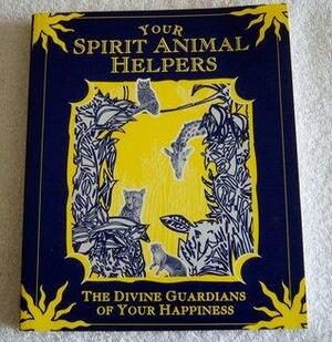 Your Spirit Animal Helpers: The Divine Guardians of Your Happiness by Marc Brinkerhoff, Phyllis Giarnese