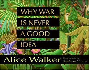 Why War Is Never a Good Idea by Alice Walker, Stefano Vitale