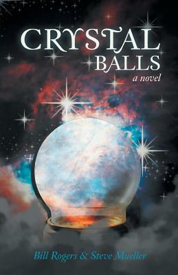 Crystal Balls by Bill Rogers, Steve Mueller