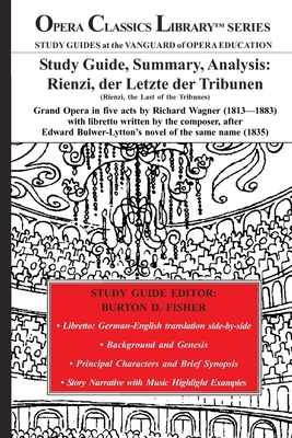 Study Guide, Summary, Analysis: Rienzi, der Letzte der Tribunen (Rienzi, the Last of the Tribunes): Grand Opera in five acts by Richard Wagner (1813-1 by Burton D. Fisher