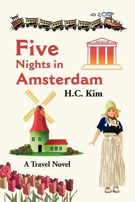 Five Nights in Amsterdam: A Travel Novel by H. C. Kim
