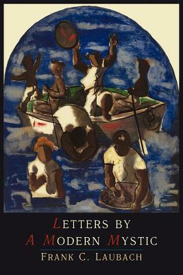 Letters by a Modern Mystic: Excerpts from Letters Written at Dansalan, Lake Lanao, Philippine Islands, to His Father by Frank Charles Laubach